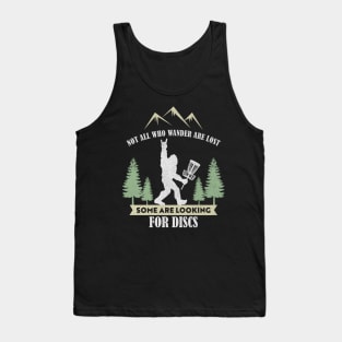 Not all who wander are lost some are looking for Discs Bigfoot Dics golf Tank Top